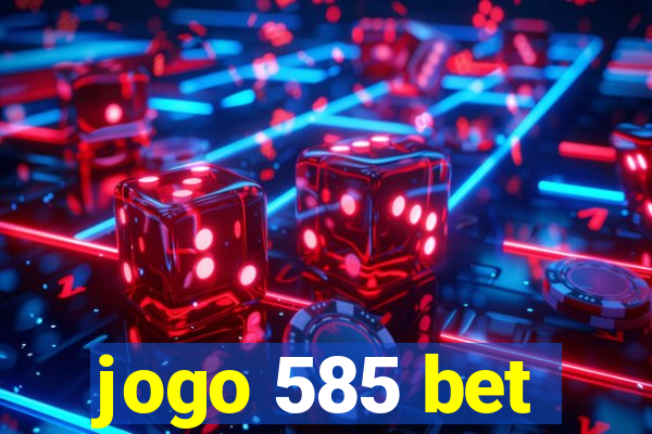 jogo 585 bet